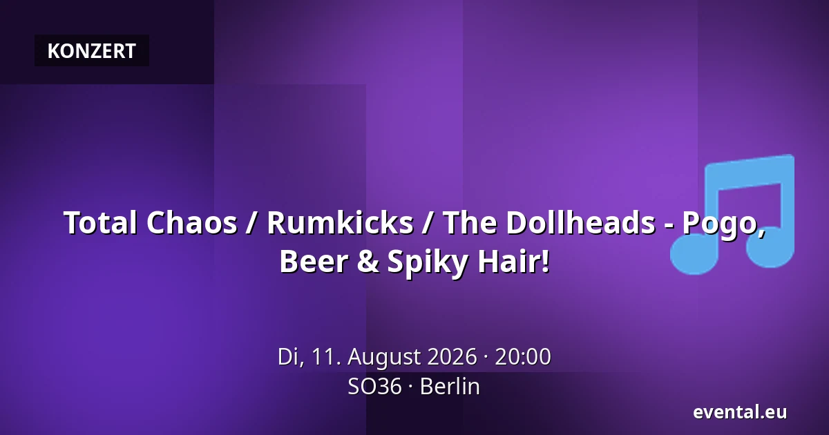 Total Chaos / Rumkicks / The Dollheads - Pogo, Beer & Spiky Hair! — SO36, Berlin