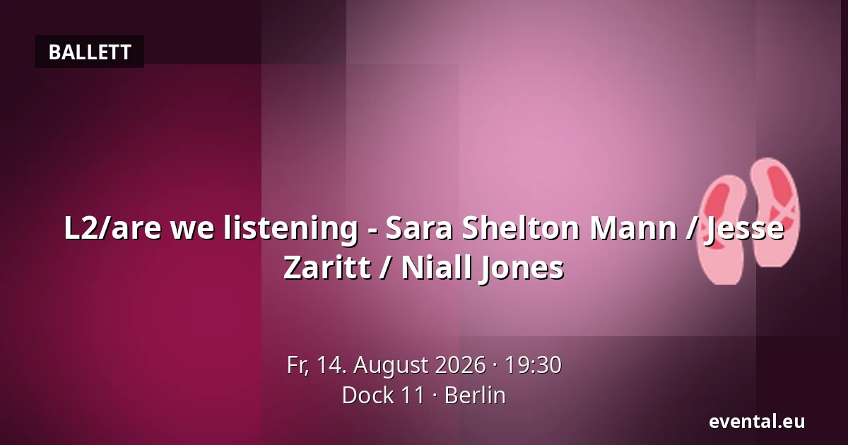 L2/are we listening - Sara Shelton Mann / Jesse Zaritt / Niall Jones — Dock 11, Berlin