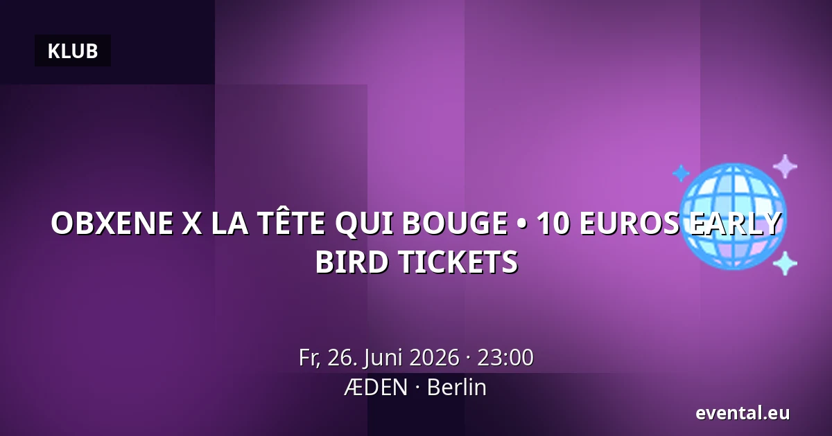 OBXENE X LA TÊTE QUI BOUGE • 10 EUROS EARLY BIRD TICKETS — ÆDEN, Berlin