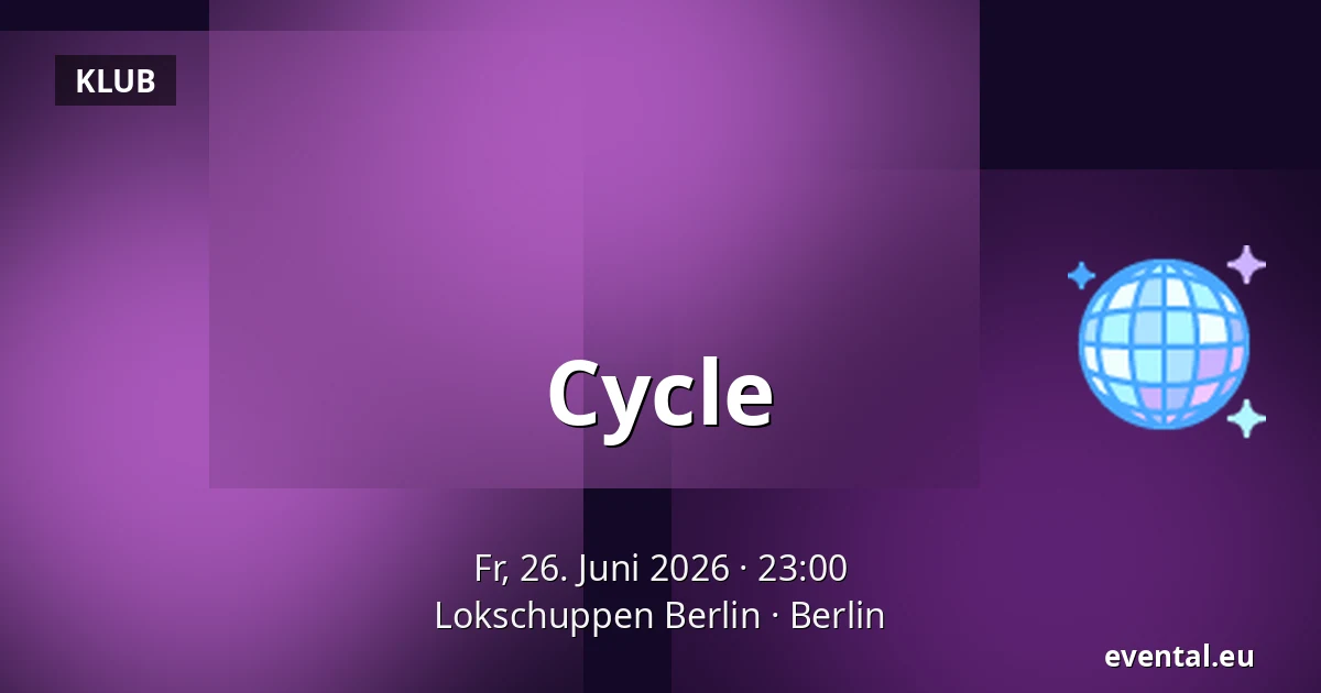 Cycle — Lokschuppen Berlin, Berlin