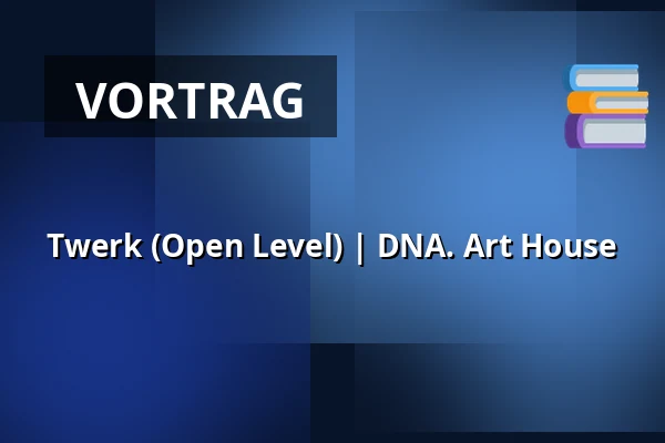 Twerk (Open Level) | DNA. Art House — DNA. Art House, Berlin