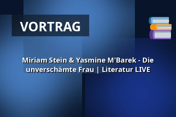 Miriam Stein & Yasmine M'Barek - Die unverschämte Frau | Literatur LIVE — Pfefferberg Theater, Berlin