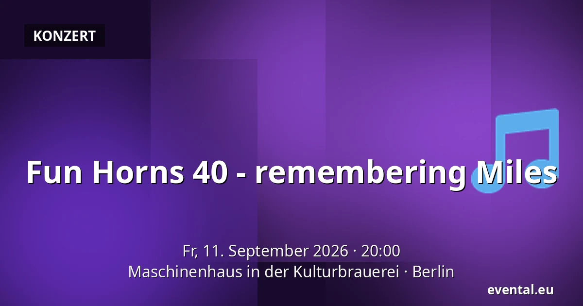 Fun Horns 40 - remembering Miles — Maschinenhaus in der Kulturbrauerei, Berlin