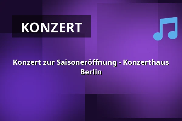 Konzert zur Saisoneröffnung - Konzerthaus Berlin — Konzerthaus Berlin, Berlin