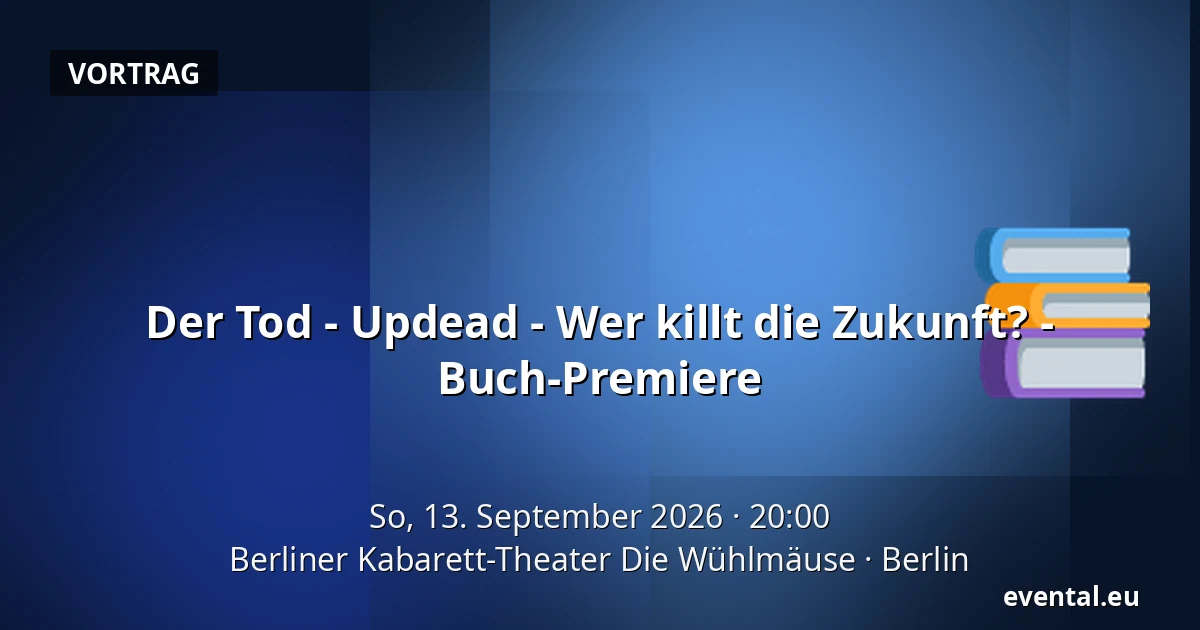 Der Tod - Updead - Wer killt die Zukunft? - Buch-Premiere — Berliner Kabarett-Theater Die Wühlmäuse, Berlin