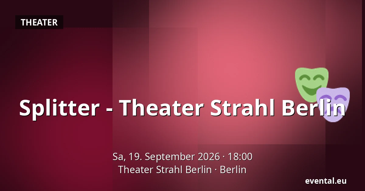 Splitter - Theater Strahl Berlin — Theater Strahl Berlin, Berlin
