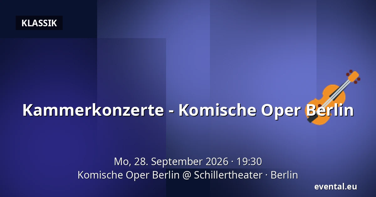 Kammerkonzerte - Komische Oper Berlin — Komische Oper Berlin @ Schillertheater, Berlin