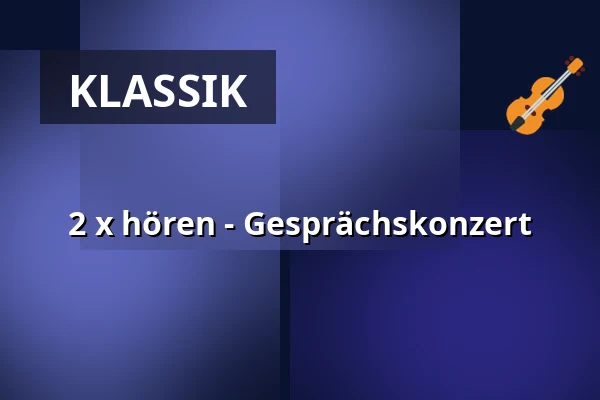 2 x hören - Gesprächskonzert — Konzerthaus Berlin, Berlin