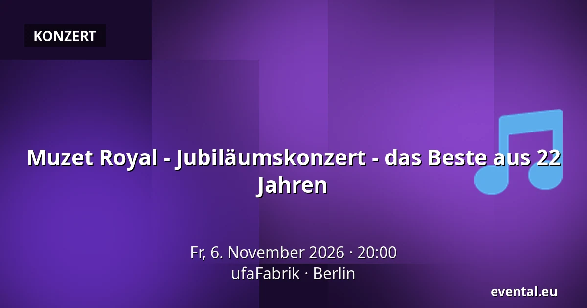 Muzet Royal - Jubiläumskonzert - das Beste aus 22 Jahren — ufaFabrik, Berlin