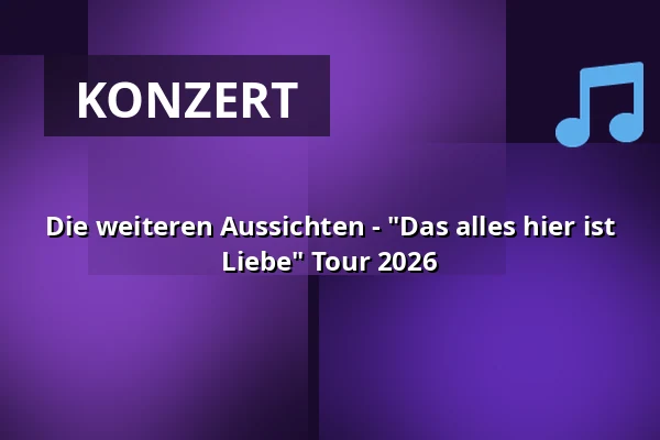 Die weiteren Aussichten - "Das alles hier ist Liebe" Tour 2026 — Kulturhaus Insel Berlin, Berlin