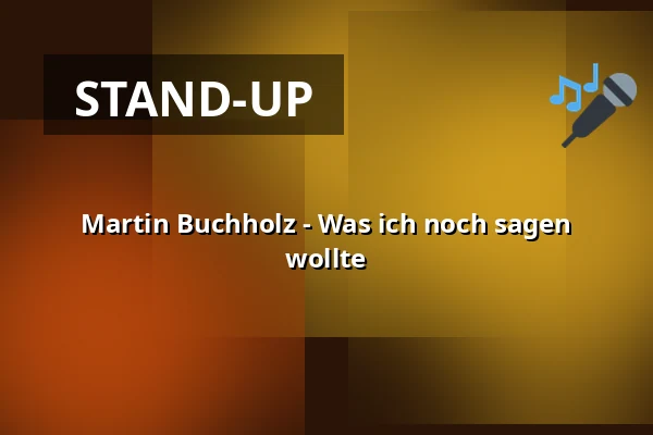 Martin Buchholz - Was ich noch sagen wollte — Berliner Kabarett-Theater Die Wühlmäuse, Berlin