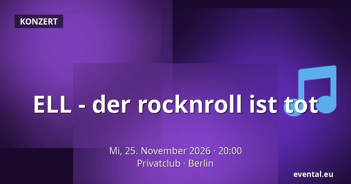 ELL - der rocknroll ist tot — Privatclub, Berlin