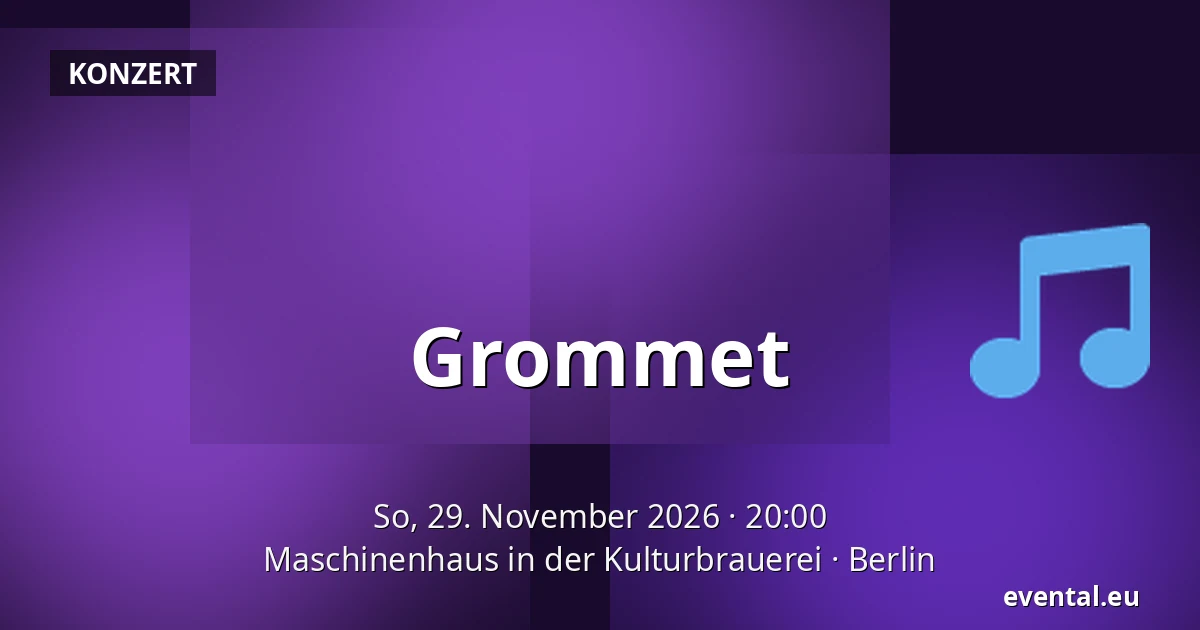 Grommet — Maschinenhaus in der Kulturbrauerei, Berlin