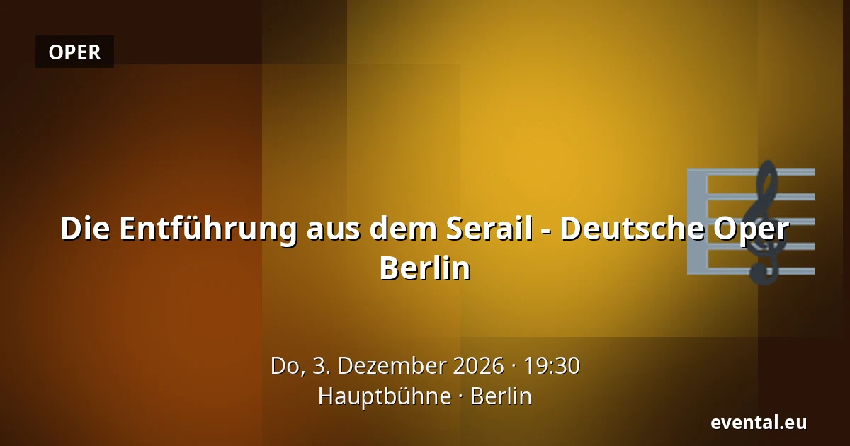 Die Entführung aus dem Serail - Deutsche Oper Berlin — Hauptbühne, Berlin