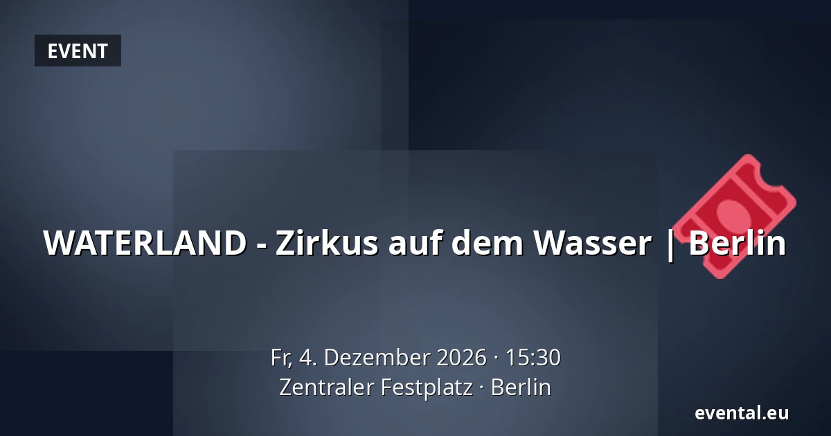 WATERLAND - Zirkus auf dem Wasser | Berlin — Zentraler Festplatz, Berlin