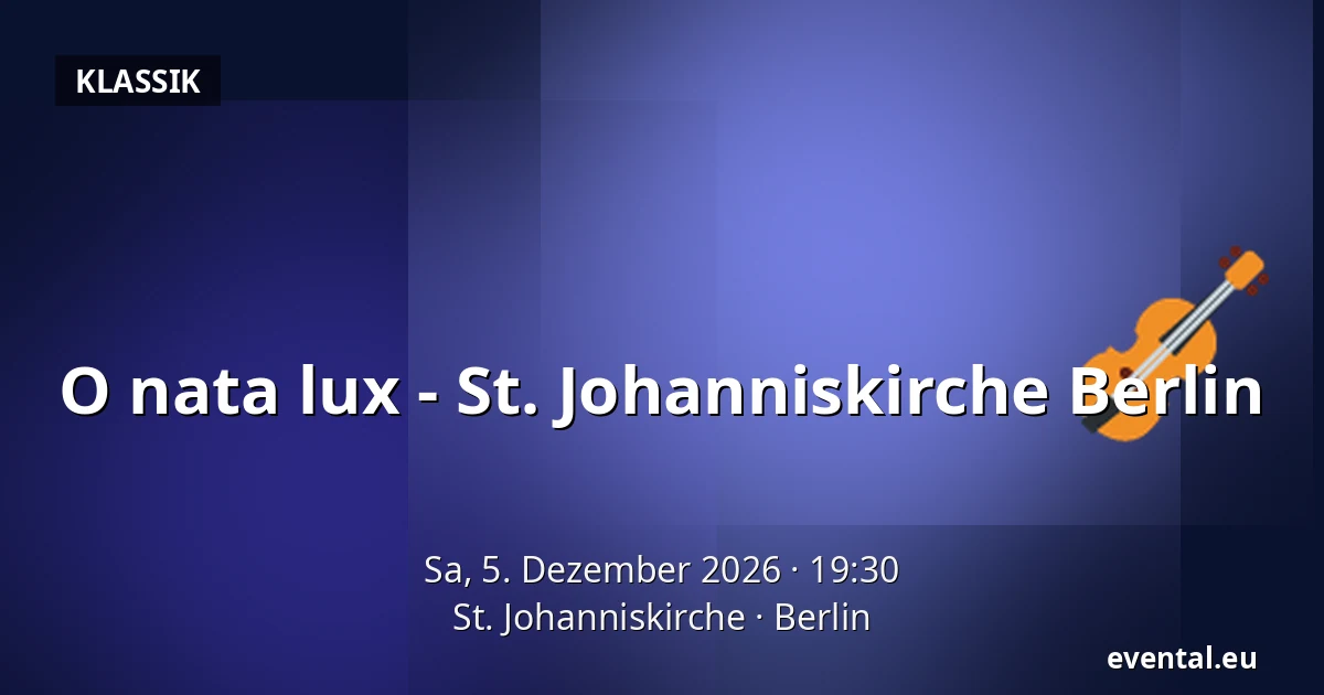 O nata lux - St. Johanniskirche Berlin — St. Johanniskirche, Berlin