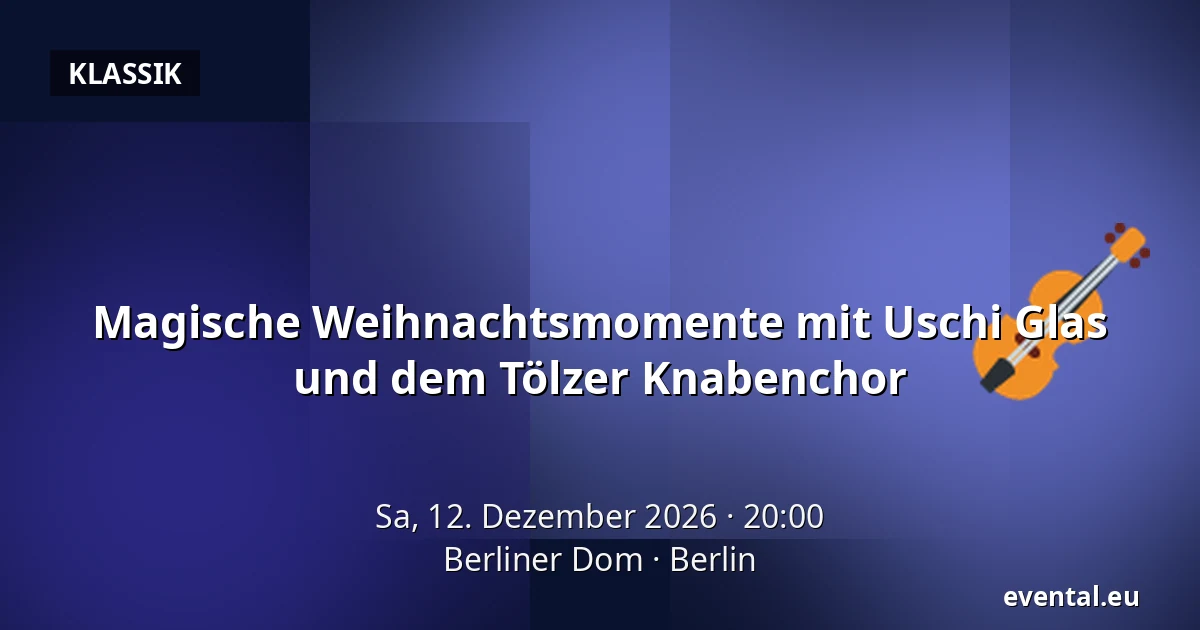Magische Weihnachtsmomente mit Uschi Glas und dem Tölzer Knabenchor — Berliner Dom, Berlin