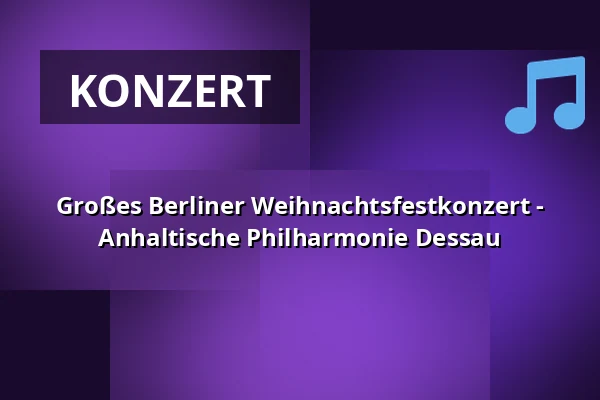 Großes Berliner Weihnachtsfestkonzert - Anhaltische Philharmonie Dessau — Konzerthaus Berlin, Berlin