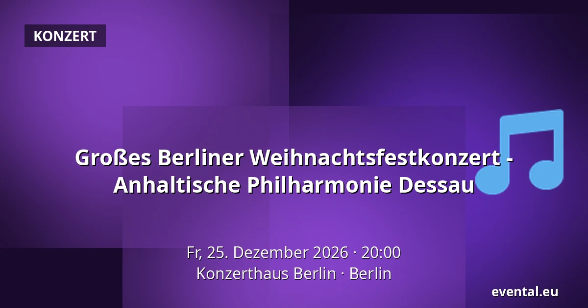 Großes Berliner Weihnachtsfestkonzert - Anhaltische Philharmonie Dessau — Konzerthaus Berlin, Berlin