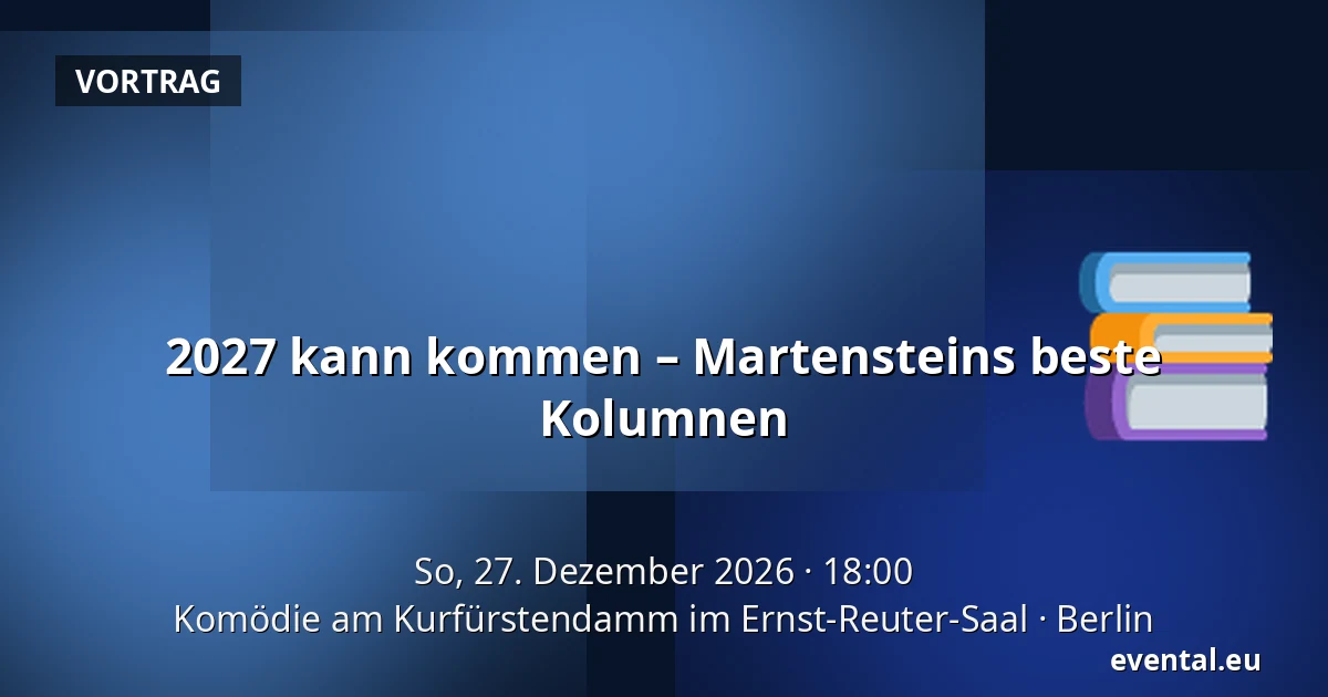 2027 kann kommen – Martensteins beste Kolumnen — Komödie am Kurfürstendamm im Ernst-Reuter-Saal, Berlin