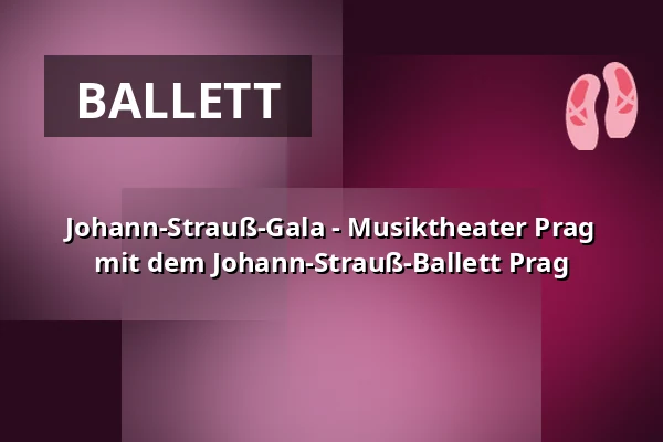 Johann-Strauß-Gala - Musiktheater Prag mit dem Johann-Strauß-Ballett Prag — Konzerthaus Berlin, Berlin