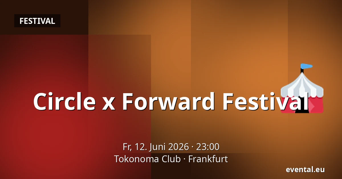 Circle x Forward Festival — Tokonoma Club, Frankfurt