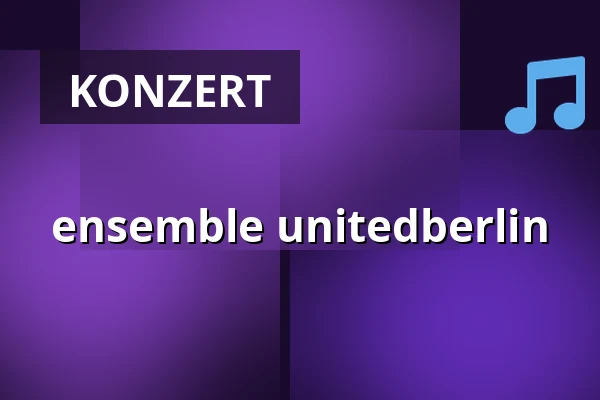 ensemble unitedberlin — Konzerthaus Berlin, Berlin