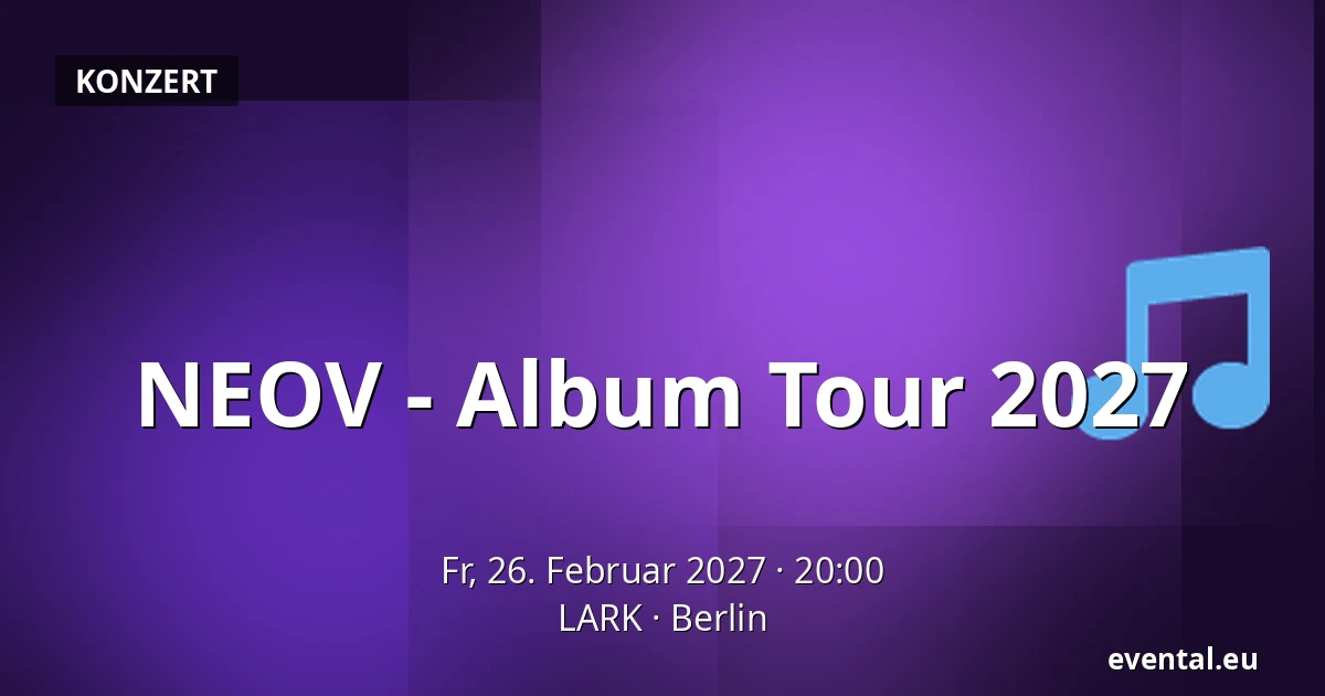 NEOV - Album Tour 2027 — LARK, Berlin