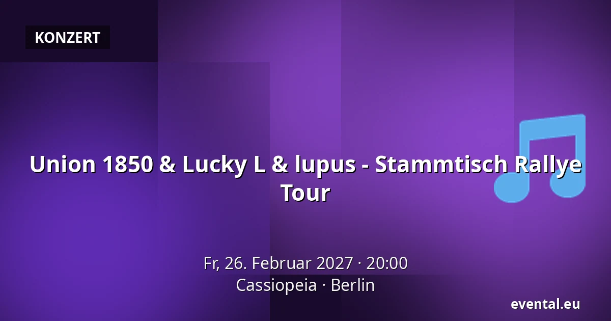 Union 1850 & Lucky L & lupus - Stammtisch Rallye Tour — Cassiopeia, Berlin