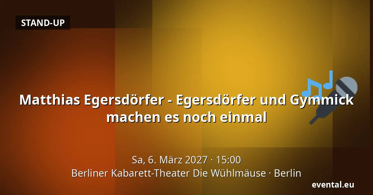 Matthias Egersdörfer - Egersdörfer und Gymmick machen es noch einmal — Berliner Kabarett-Theater Die Wühlmäuse, Berlin