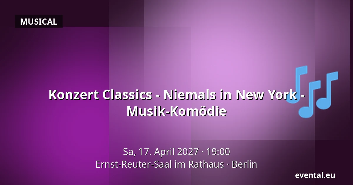 Konzert Classics - Niemals in New York - Musik-Komödie — Ernst-Reuter-Saal im Rathaus, Berlin