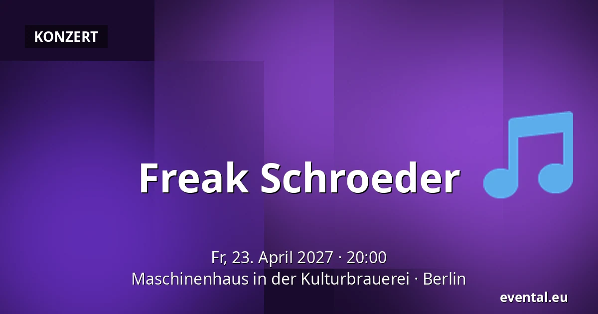 Freak Schroeder — Maschinenhaus in der Kulturbrauerei, Berlin