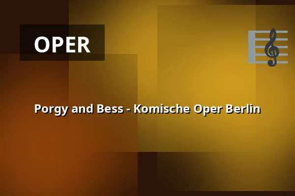 Porgy and Bess - Komische Oper Berlin — Komische Oper Berlin @ Schillertheater, Berlin