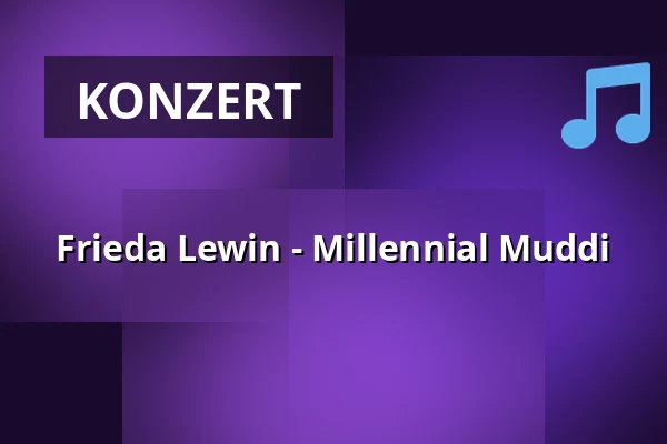Frieda Lewin - Millennial Muddi — Lokschuppen Bielefeld, Bielefeld