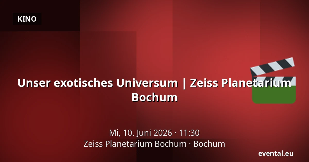 Unser exotisches Universum | Zeiss Planetarium Bochum — Zeiss Planetarium Bochum, Bochum