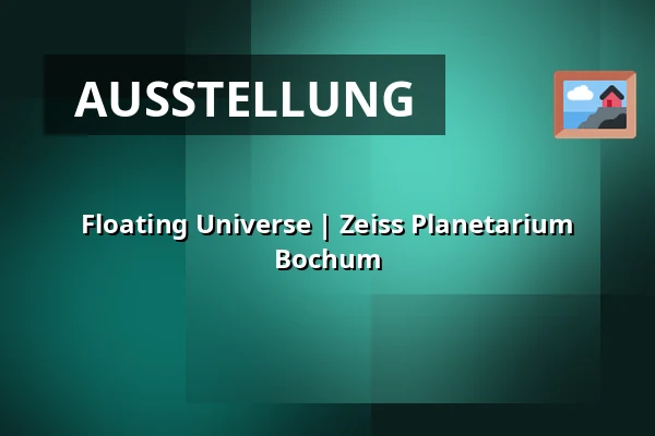 Floating Universe | Zeiss Planetarium Bochum — Zeiss Planetarium Bochum, Bochum