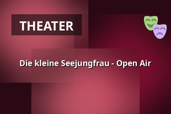 Die kleine Seejungfrau - Open Air — Galli Theater Berlin, Berlin