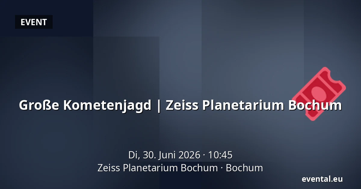 Große Kometenjagd | Zeiss Planetarium Bochum — Zeiss Planetarium Bochum, Bochum