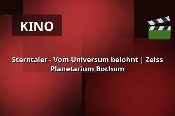 Sterntaler - Vom Universum belohnt | Zeiss Planetarium Bochum — Zeiss Planetarium Bochum, Bochum