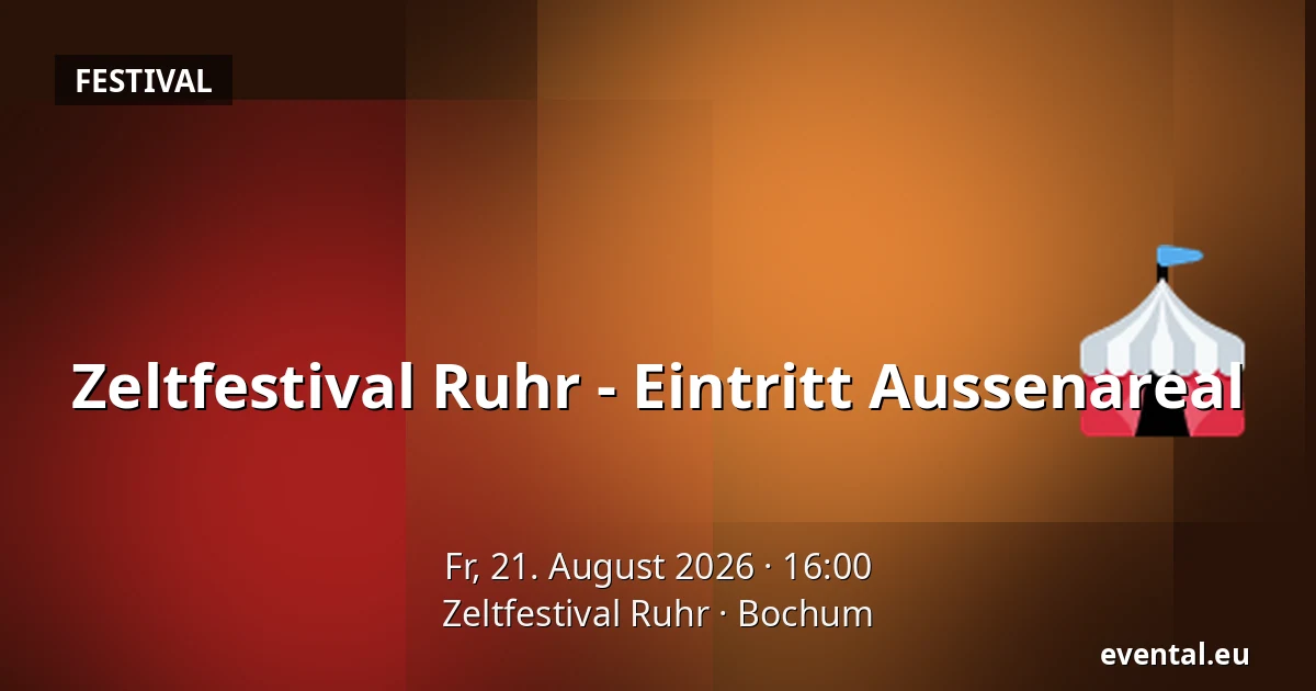 Zeltfestival Ruhr - Eintritt Aussenareal — Zeltfestival Ruhr, Bochum