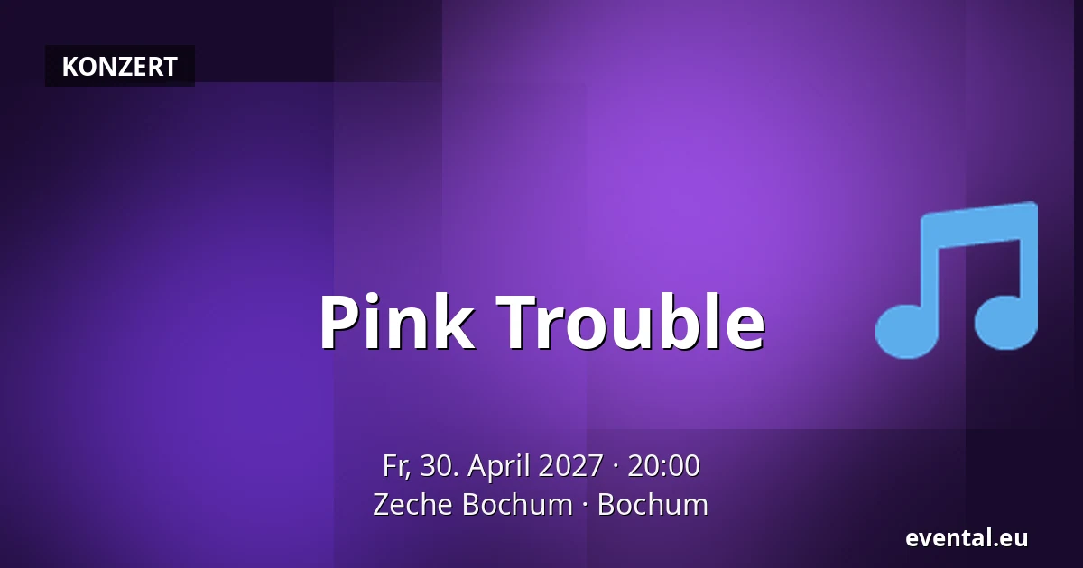 Pink Trouble — Zeche Bochum, Bochum