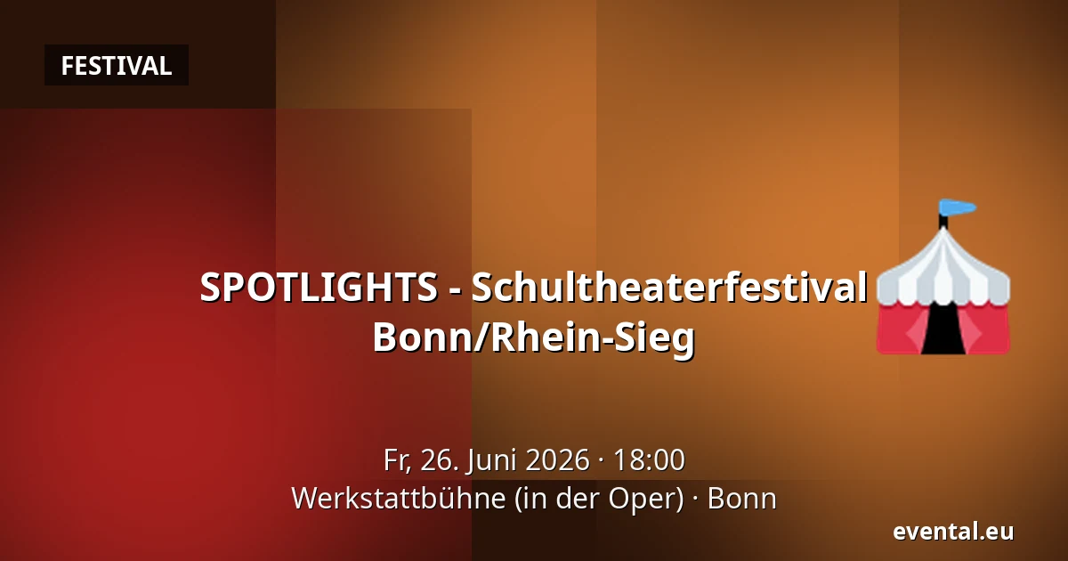 SPOTLIGHTS - Schultheaterfestival Bonn/Rhein-Sieg — Werkstattbühne (in der Oper), Bonn