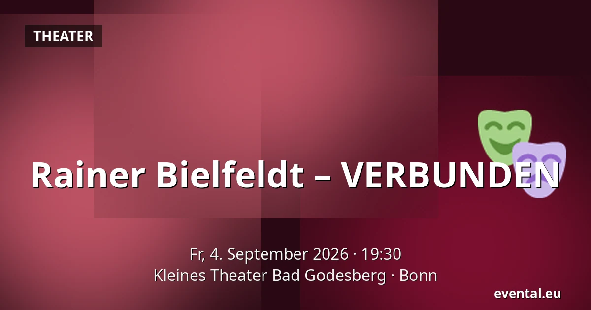Rainer Bielfeldt – VERBUNDEN — Kleines Theater Bad Godesberg, Bonn