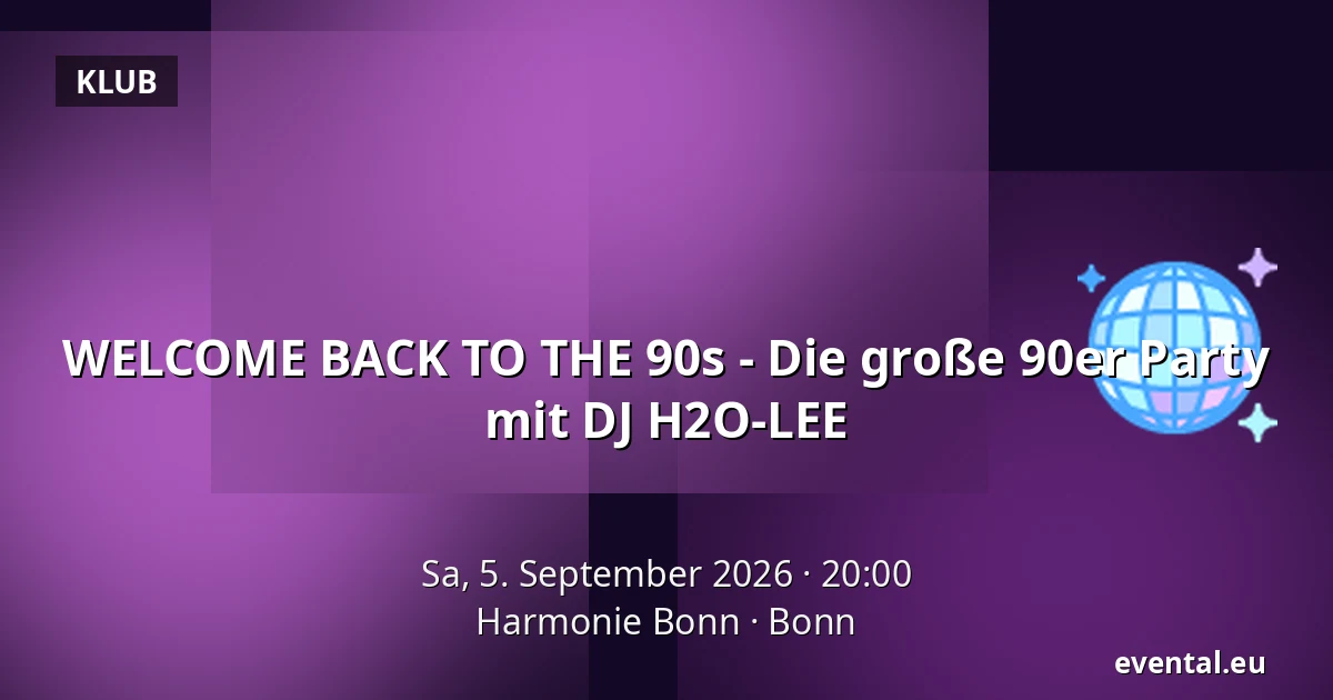 WELCOME BACK TO THE 90s - Die große 90er Party mit DJ H2O-LEE — Harmonie Bonn, Bonn