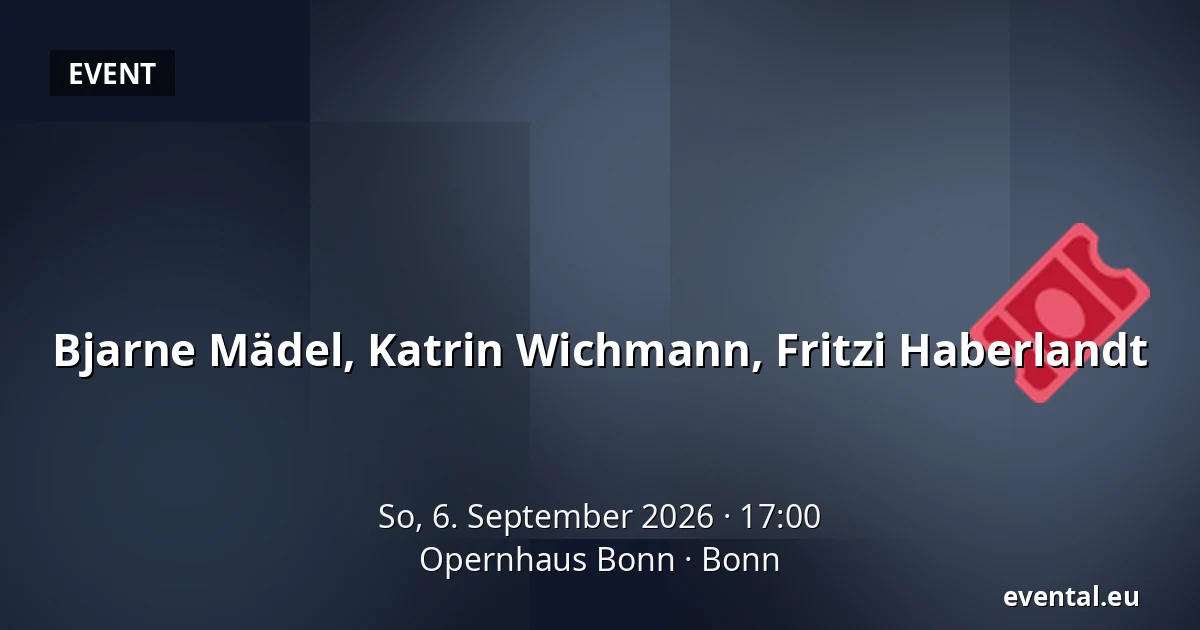 Bjarne Mädel, Katrin Wichmann, Fritzi Haberlandt — Opernhaus Bonn, Bonn