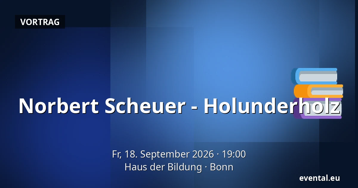 Norbert Scheuer - Holunderholz — Haus der Bildung, Bonn