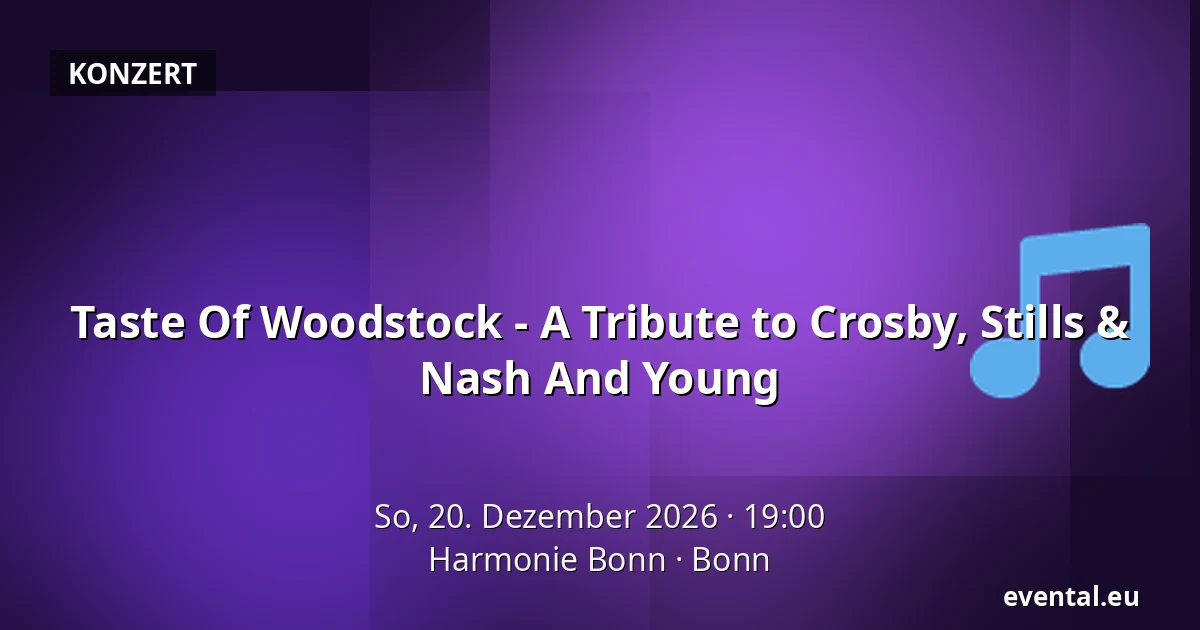 Taste Of Woodstock - A Tribute to Crosby, Stills & Nash And Young — Harmonie Bonn, Bonn