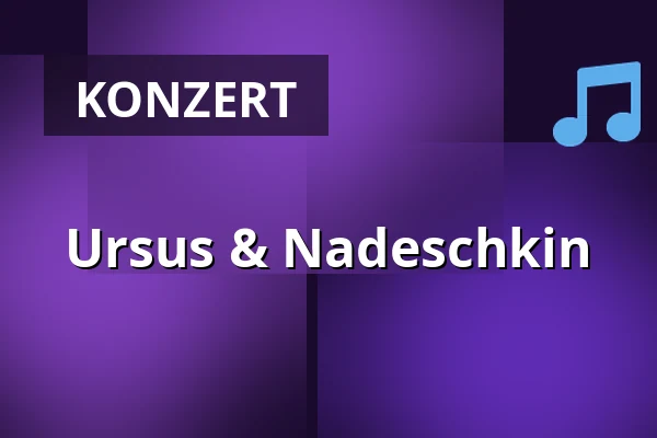 Ursus & Nadeschkin — Kammerspiele Bad Godesberg, Bonn