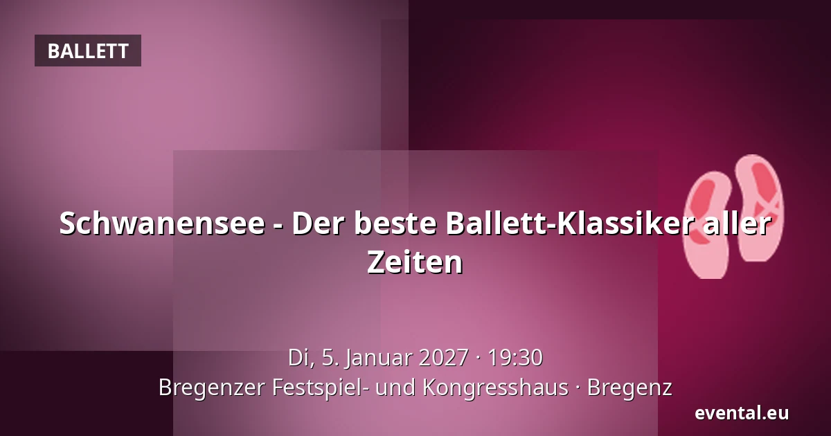 Schwanensee - Der beste Ballett-Klassiker aller Zeiten — Bregenzer Festspiel- und Kongresshaus, Bregenz