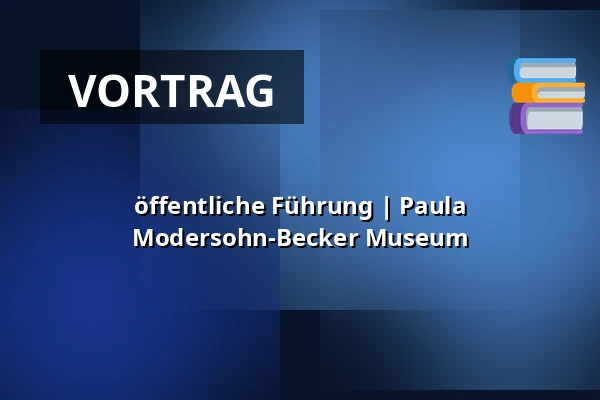 öffentliche Führung | Paula Modersohn-Becker Museum — Paula Modersohn-Becker Museum, Bremen